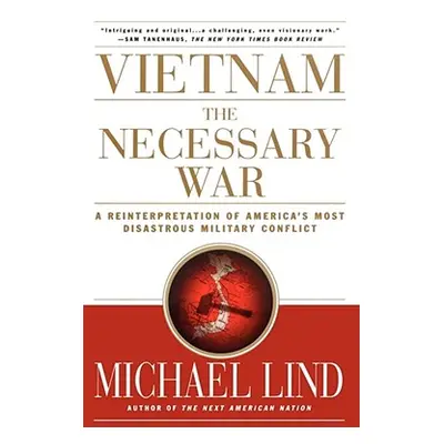 "Vietnam the Necessary War: A Reinterpretation of America's Most Disastrous Military Conflict" -