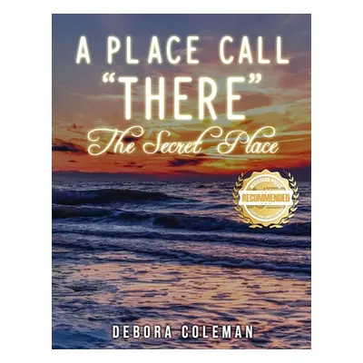 "A Place Call There: The Secret Place" - "" ("Coleman Debora")(Paperback)