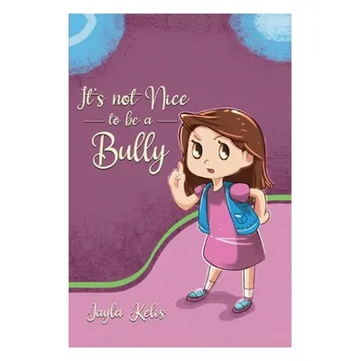 "It's Not Nice to be a Bully" - "" ("Kelis Jayla")(Paperback)