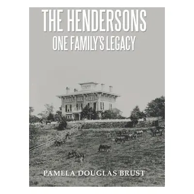 "The Hendersons One Family's Legacy: Faith, Virtue, Loyalty Pioneers and Patriots" - "" ("Brust 