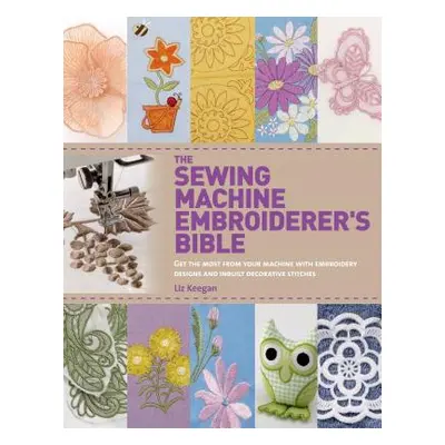 "The Sewing Machine Embroiderer's Bible: Get the Most from Your Machine with Embroidery Designs 