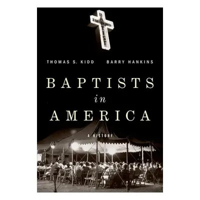 "Baptists in America: A History" - "" ("Kidd Thomas S.")(Pevná vazba)