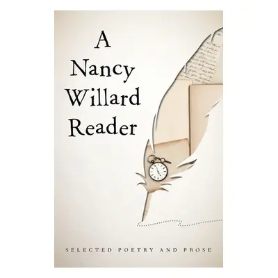 "A Nancy Willard Reader: Selected Poetry and Prose" - "" ("Willard Nancy")(Paperback)