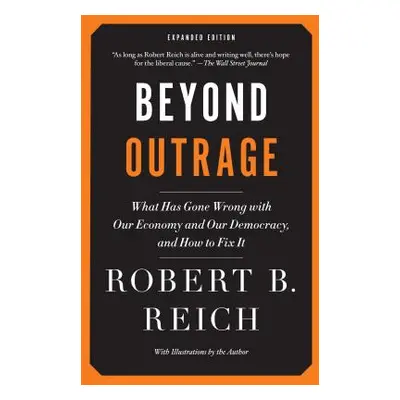 "Beyond Outrage: What Has Gone Wrong with Our Economy and Our Democracy, and How to Fix It" - ""