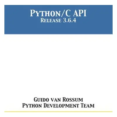 "The Python/C API: Release 3.6.4" - "" ("Van Rossum Guido")(Paperback)