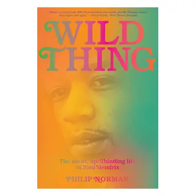 "Wild Thing: The Short, Spellbinding Life of Jimi Hendrix" - "" ("Norman Philip")(Paperback)