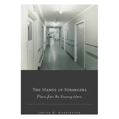 "The Hands of Strangers: Poems from the Nursing Home" - "" ("Harrington Janice N.")(Paperback)