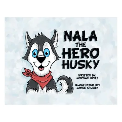 "Nala, the Hero Husky" - "" ("Hritz Morgan")(Paperback)