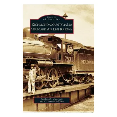 "Richmond County and the Seaboard Air Line Railway" - "" ("Massengill Stephen E.")(Pevná vazba)