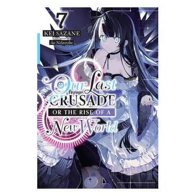 "Our Last Crusade or the Rise of a New World, Vol. 7 (Light Novel)" - "" ("Sazane Kei")(Paperbac