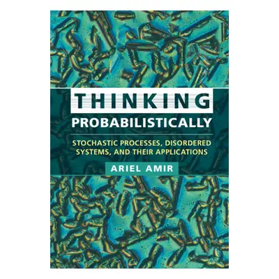 "Thinking Probabilistically: Stochastic Processes, Disordered Systems, and Their Applications" -