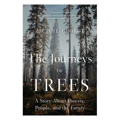 "The Journeys of Trees: A Story about Forests, People, and the Future" - "" ("St George Zach")(P