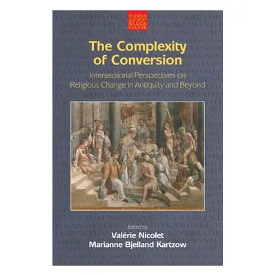 "The Complexity of Conversion: Intersectional Perspectives on Religious Change in Antiquity and 