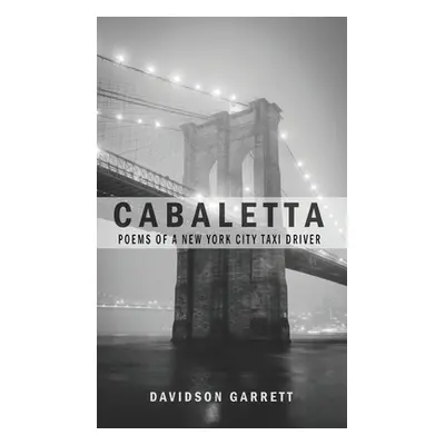 "Cabaletta: Poems Of A New York City Taxi Driver" - "" ("Garrett Davidson")(Pevná vazba)