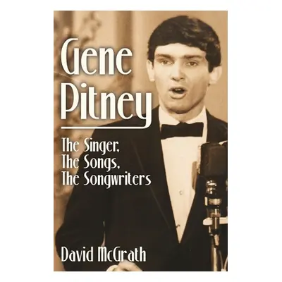 "Gene Pitney: The Singer, the Songs, the Songwriters" - "" ("McGrath David")(Paperback)