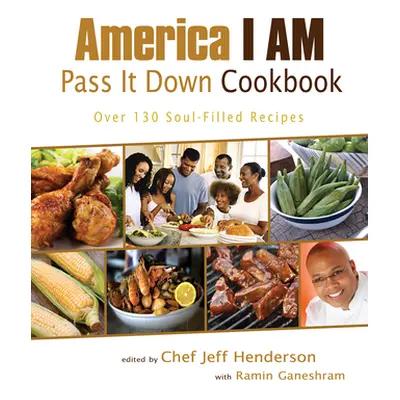 "America I Am Pass It Down Cookbook: Over 130 Soul-Filled Recipes" - "" ("Henderson Jeff")(Paper