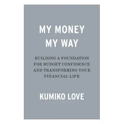 "My Money My Way: Taking Back Control of Your Financial Life" - "" ("Love Kumiko")(Pevná vazba)