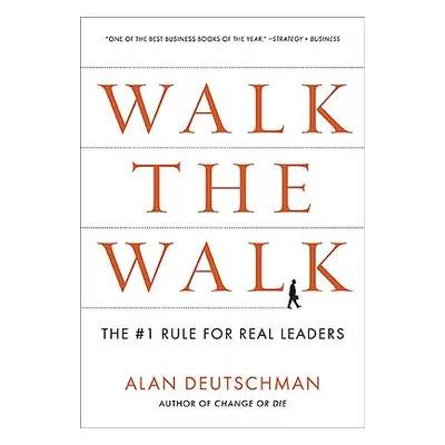 "Walk the Walk: The #1 Rule for Real Leaders" - "" ("Deutschman Alan")(Paperback)