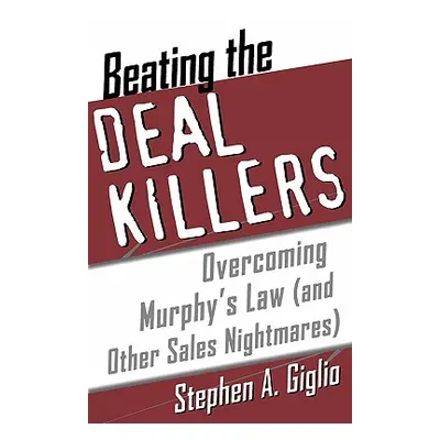 "Beating the Deal Killers: Overcoming Murphy's Law (and Other Sales Nightmares)" - "" ("Giglio S