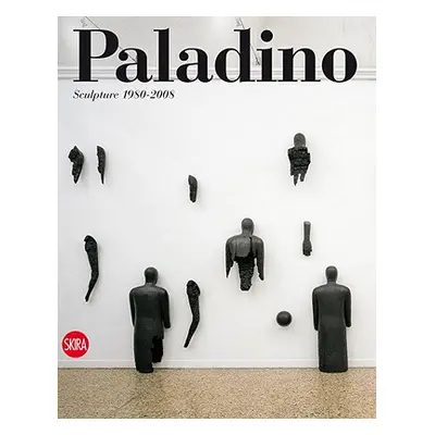 "Paladino: Sculpture 1980-2008" - "" ("Paladino Mimmo")(Pevná vazba)