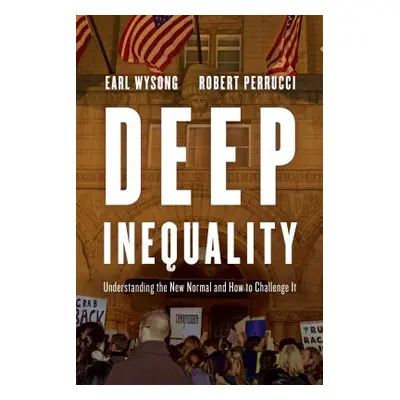 "Deep Inequality: Understanding the New Normal and How to Challenge It" - "" ("Wysong Earl")(Pev