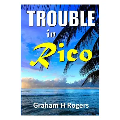 "Trouble In Rico" - "" ("Rogers Graham H.")(Paperback)