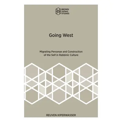 "Going West: Migrating Personae and Construction of the Self in Rabbinic Culture" - "" ("Kiperwa