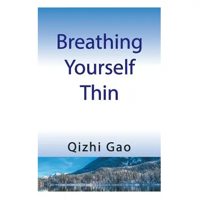 "Breathing Yourself Thin" - "" ("Gao Qizhi")(Paperback)