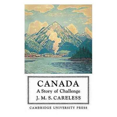 "Canada: A Story of Challenge" - "" ("Careless J. M. S.")(Paperback)