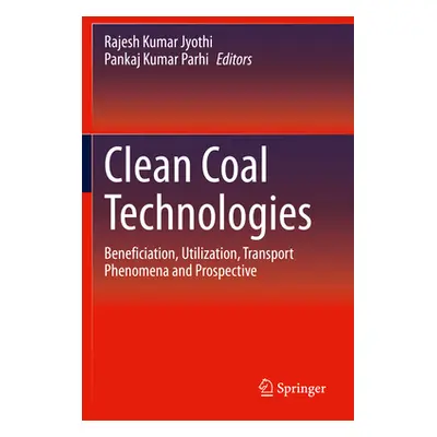 "Clean Coal Technologies: Beneficiation, Utilization, Transport Phenomena and Prospective" - "" 