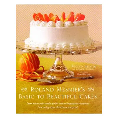 "Roland Mesnier's Basic to Beautiful Cakes" - "" ("Mesnier Roland")(Paperback)