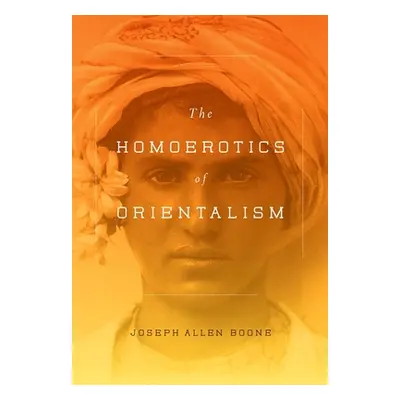 "The Homoerotics of Orientalism" - "" ("Boone Joseph")(Paperback)