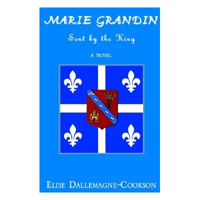 "Marie Grandin: Sent by the King" - "" ("Dallemagne-Cookson Elise")(Pevná vazba)