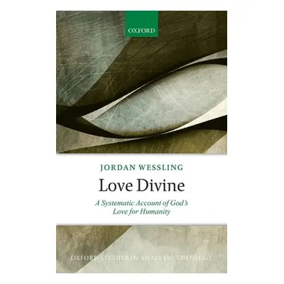 "Love Divine: A Systematic Account of God's Love for Humanity" - "" ("Wessling Jordan")(Pevná va