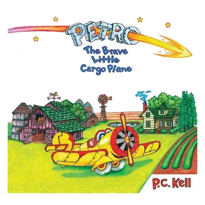 "Petro the Brave Little Cargo Plane" - "" ("Kell P. C.")(Paperback)