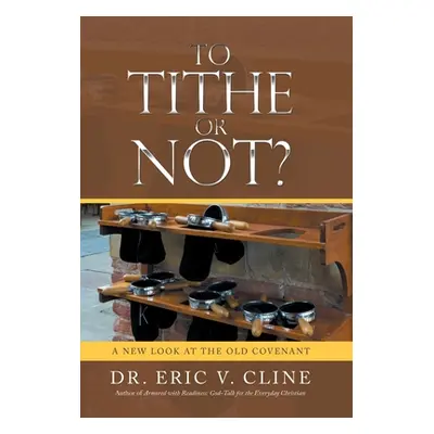 "To Tithe or Not?: A New Look at the Old Covenant" - "" ("Cline Eric V.")(Pevná vazba)