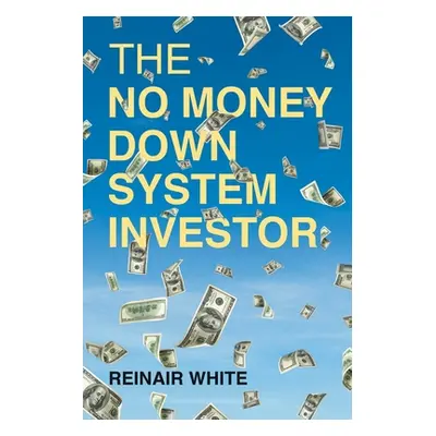 "The No Money Down System Investor" - "" ("White Reinair")(Paperback)