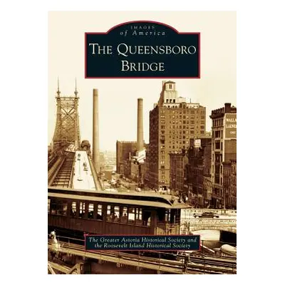 "Queensboro Bridge" - "" ("Greater Astoria Historical Society")(Pevná vazba)