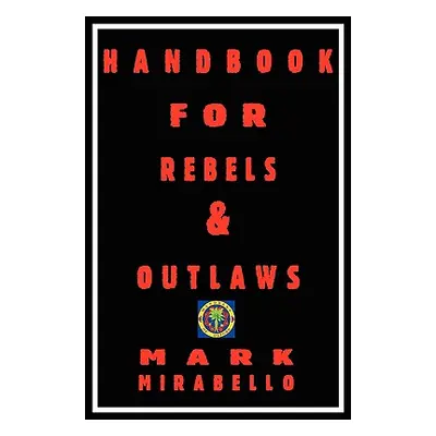 "Handbook for Rebels and Outlaws" - "" ("Mirabello Mark")(Paperback)