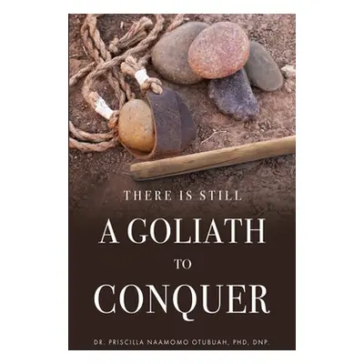 "There is Still a Goliath to Conquer" - "" ("Otubuah Dnp Priscilla Naamomo")(Paperback)