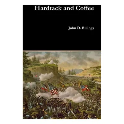 "Hardtack and Coffee" - "" ("Billings John D.")(Pevná vazba)