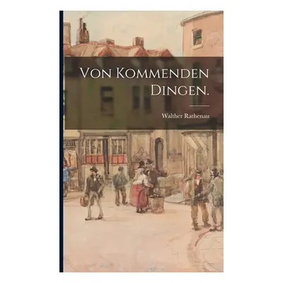 "Von kommenden Dingen." - "" ("Rathenau Walther")(Paperback)