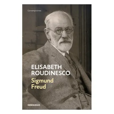 "Sigmund Freud: En Su Tiempo Y El Nuestro / Freud: In His Time and Ours" - "" ("Roudinesco lisab