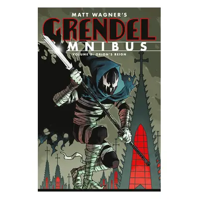 "Grendel Omnibus Volume 3: Orion's Reign (Second Edition)" - "" ("Wagner Matt")(Paperback)