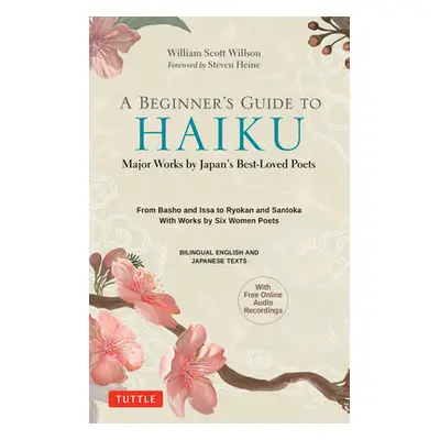 "A Beginner's Guide to Japanese Haiku: Major Works by Japan's Best-Loved Poets - From Basho and 