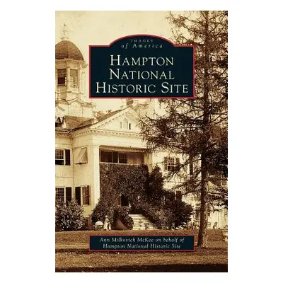 "Hampton National Historic Site" - "" ("McKee Ann Milkovich")(Pevná vazba)