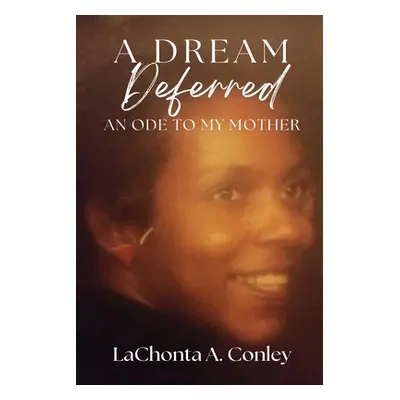 "A Dream Deferred- An Ode to My Mother" - "" ("Conley Lachonta")(Paperback)