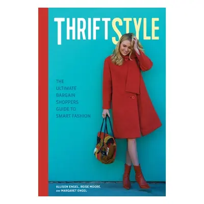 "Thriftstyle: The Ultimate Bargain Shopper's Guide to Smart Fashion" - "" ("Engel Allison")(Pape