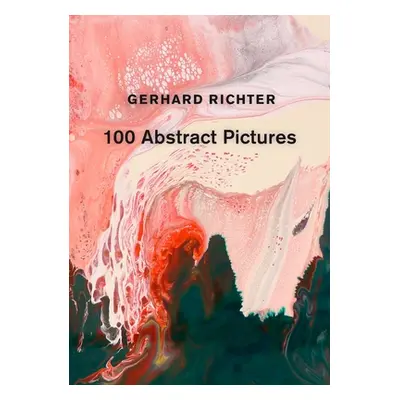 "Gerhard Richter: 100 Abstract Pictures" - "" ("Richter Gerhard")(Pevná vazba)