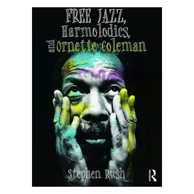 "Free Jazz, Harmolodics, and Ornette Coleman" - "" ("Rush Stephen")(Paperback)